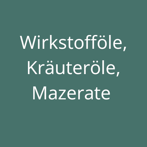 Wirkstofföle, Kräuteröle, Mazerate